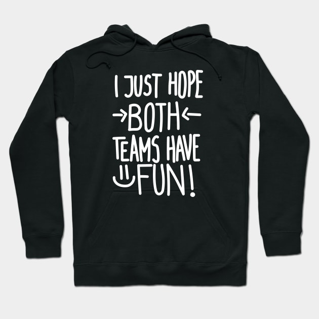 I Just Hope Both Teams Have Fun (White) Hoodie by Graograman